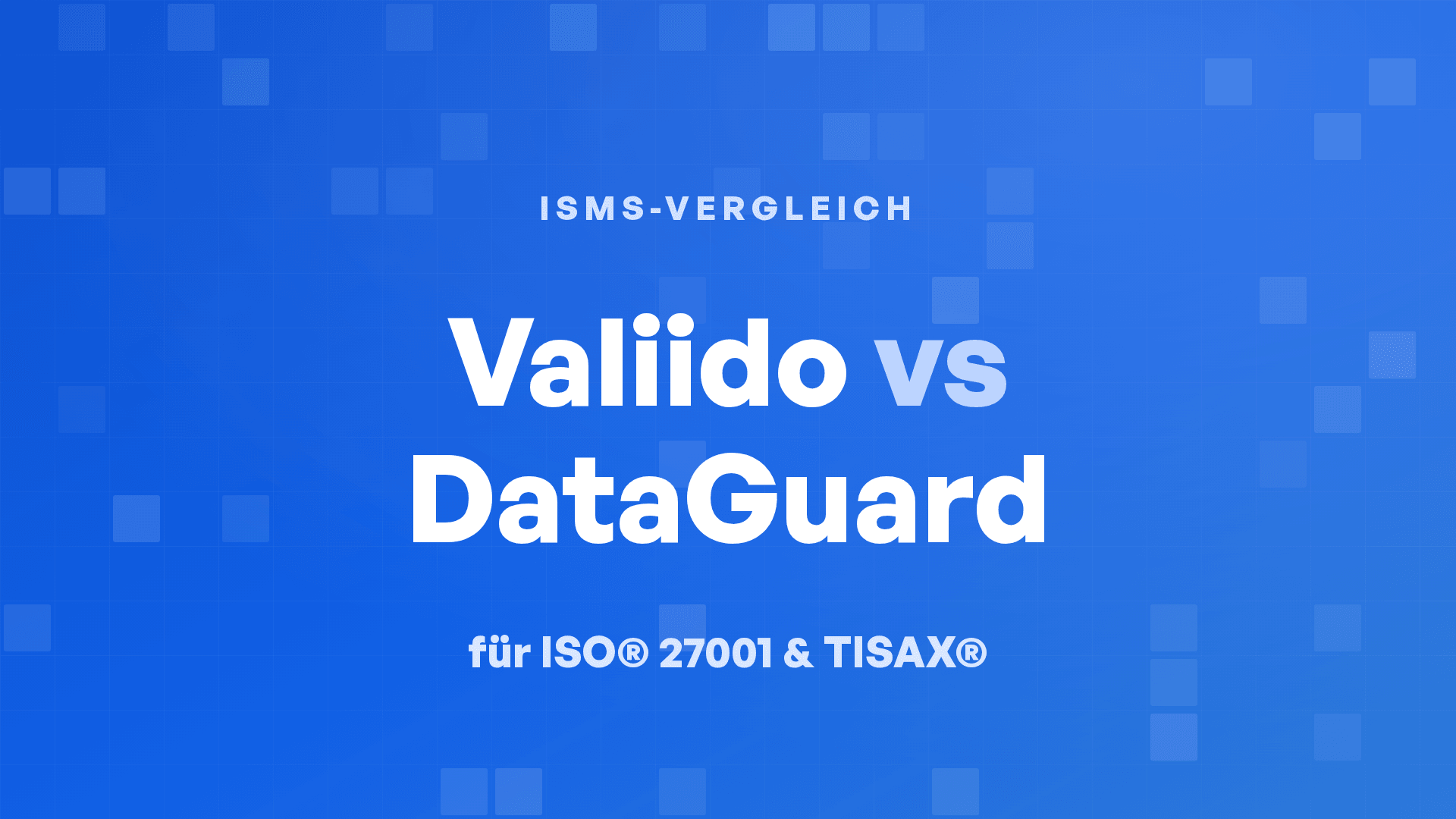 Valiido vs. DataGuard für ISO® 27001 und TISAX®