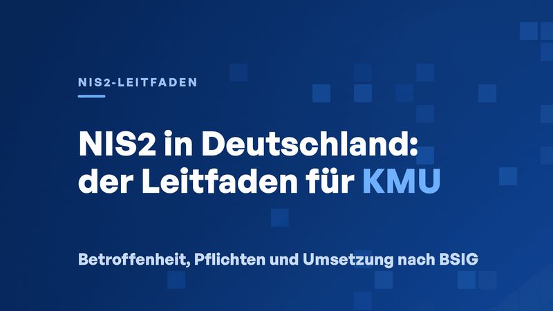 NIS2 in Deutschland: Der Leitfaden für KMU
