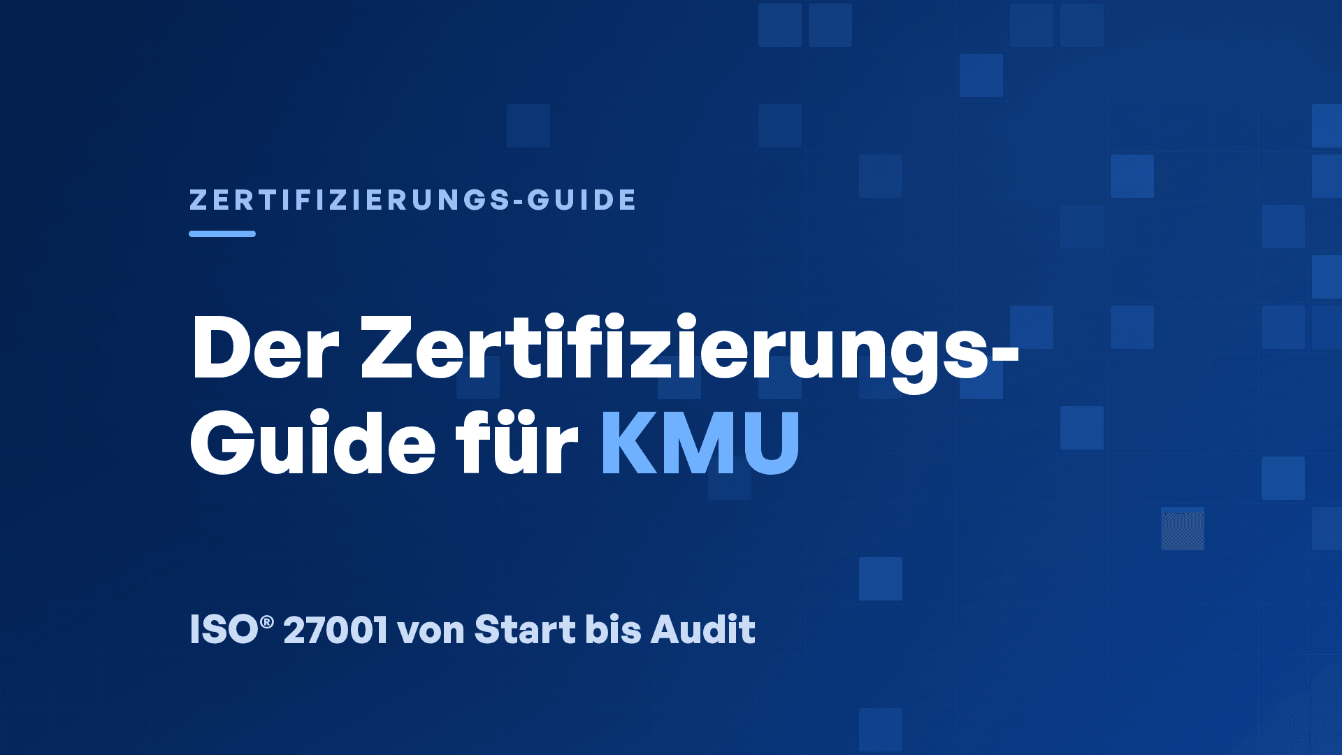 ISO® 27001 Zertifizierung: Schritt-für-Schritt-Anleitung für KMU