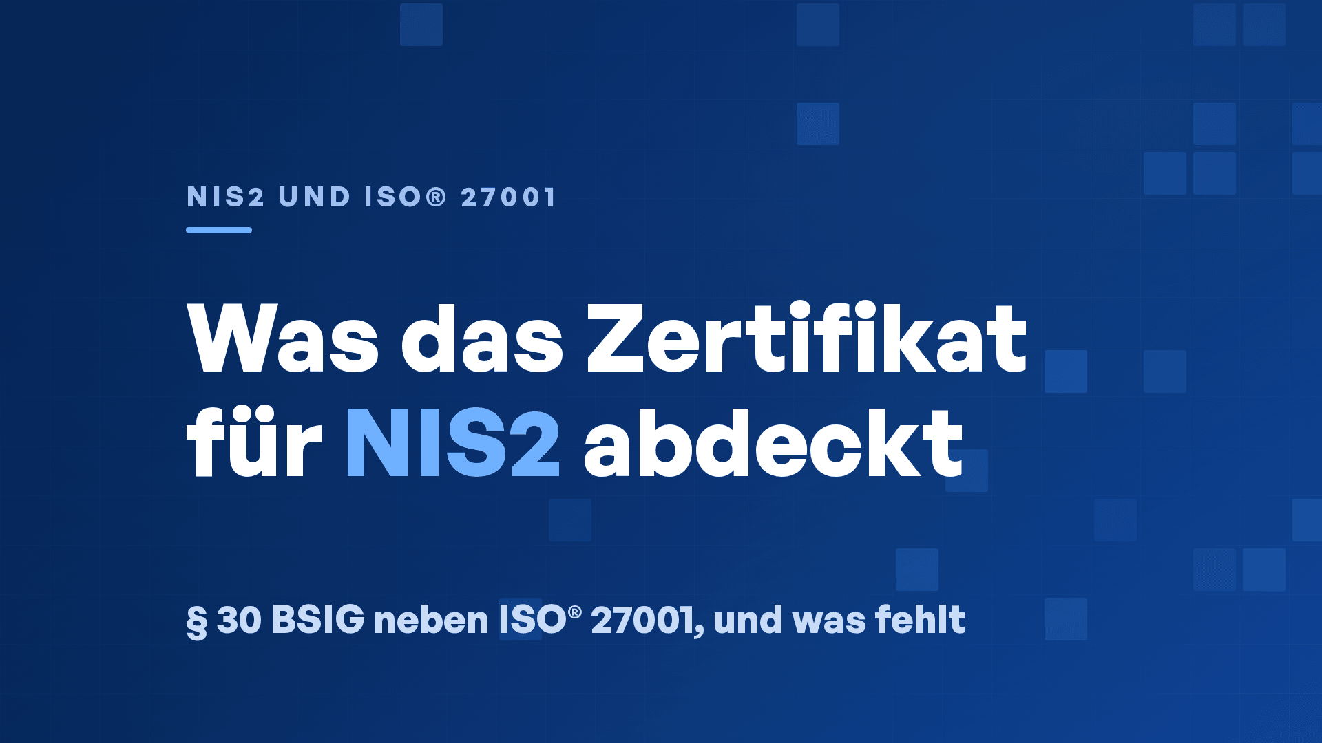 NIS2 und ISO® 27001: Was das Zertifikat abdeckt und was fehlt