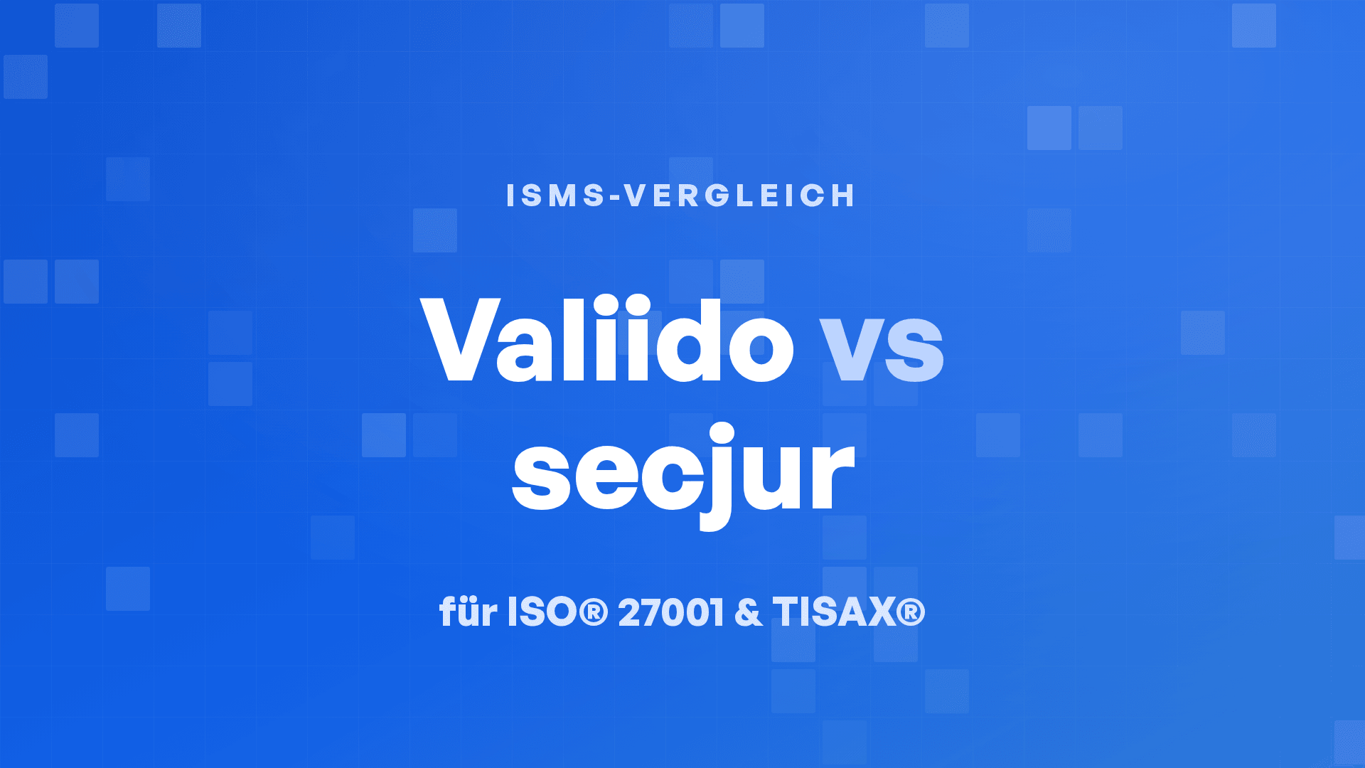 Valiido vs. secjur für ISO® 27001 und TISAX®