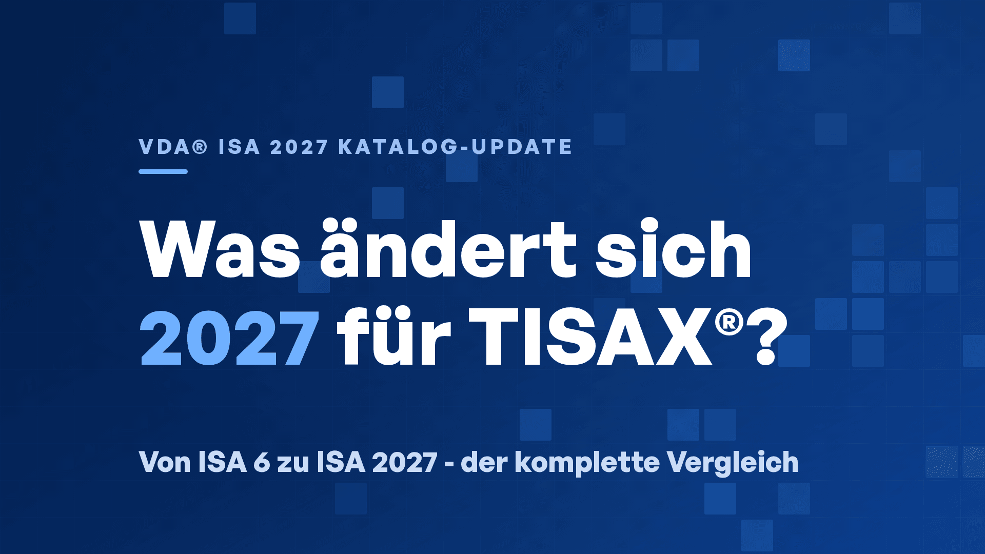 VDA® ISA 7.0: Was sich 2027 für TISAX® ändert