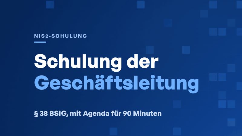 NIS2-Schulung der Geschäftsleitung nach § 38 BSIG (mit Vorlage)