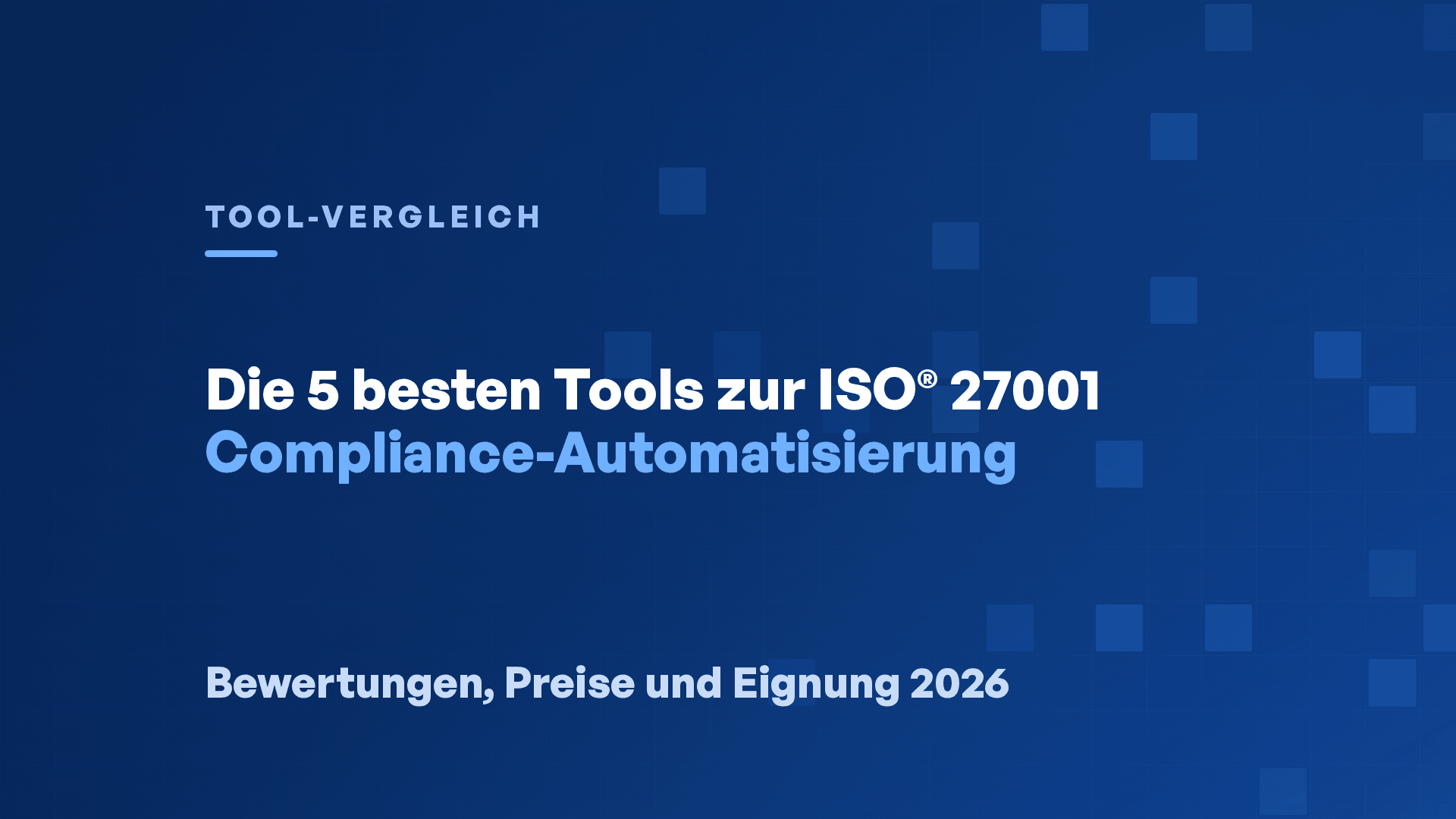 Die 5 besten Tools zur ISO® 27001 Compliance-Automatisierung 2026