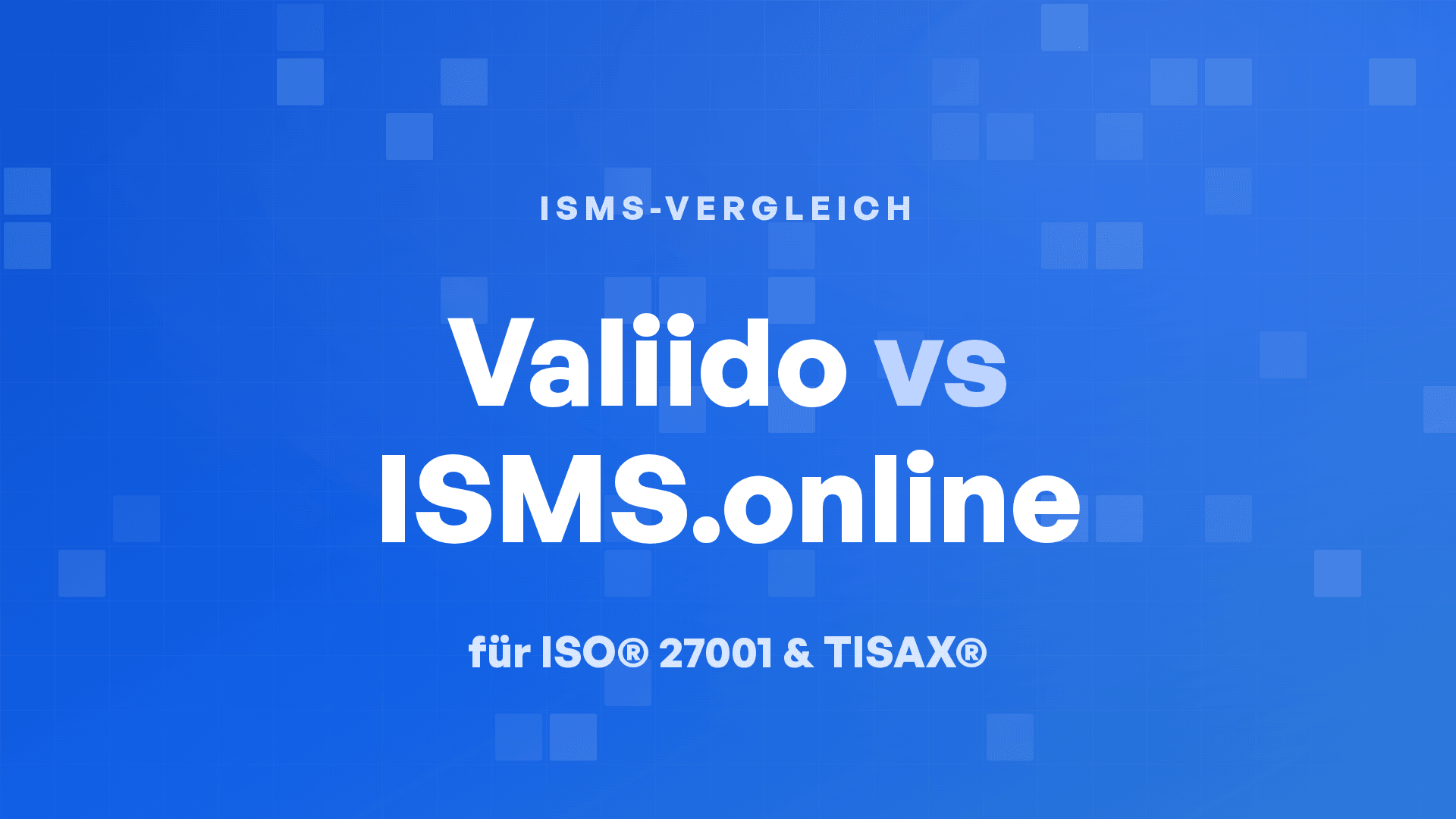 Valiido vs. ISMS.online für ISO® 27001 und TISAX®