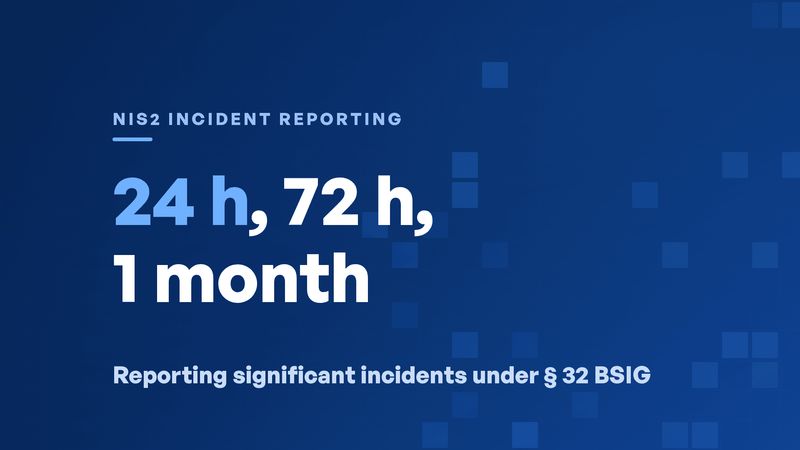 NIS2 Incident Reporting: 24 h, 72 h and 1 Month Deadlines