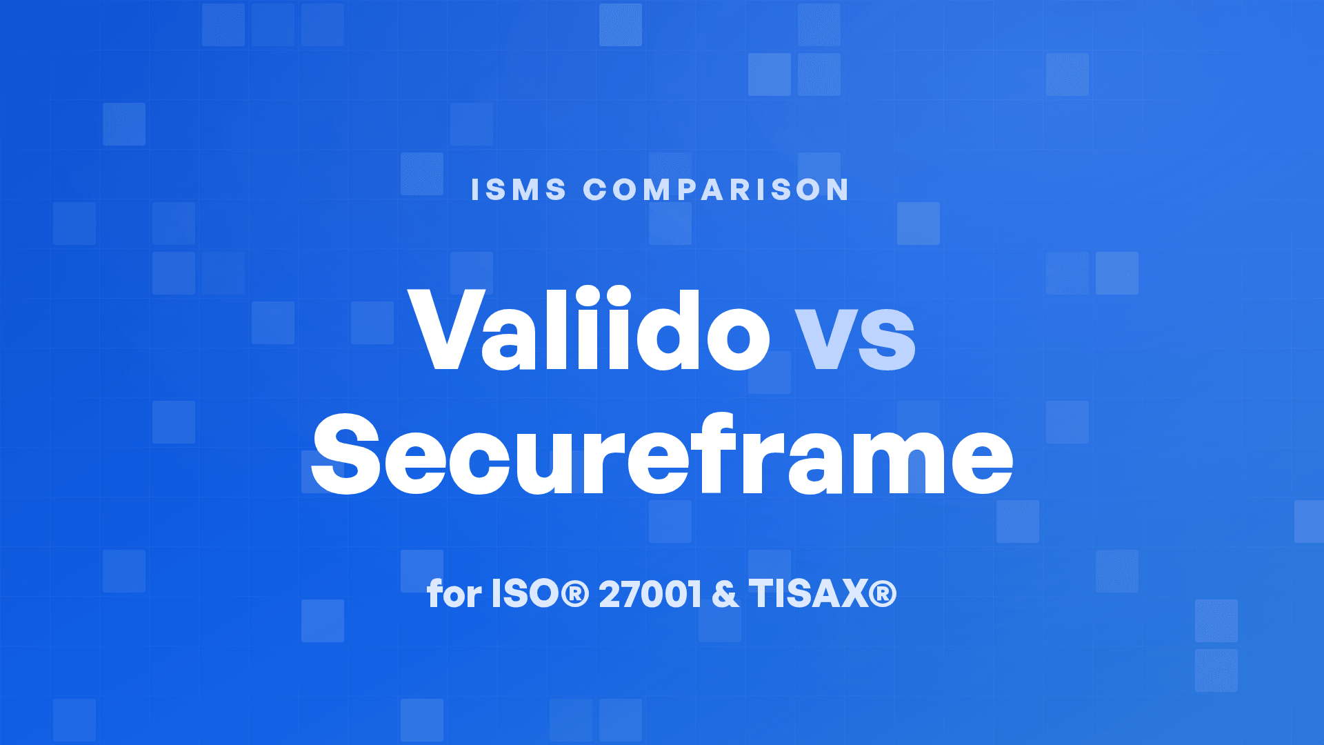 Valiido vs Secureframe for ISO® 27001 and TISAX®