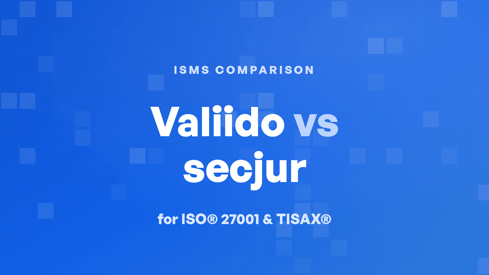 Valiido vs secjur for ISO® 27001 and TISAX®