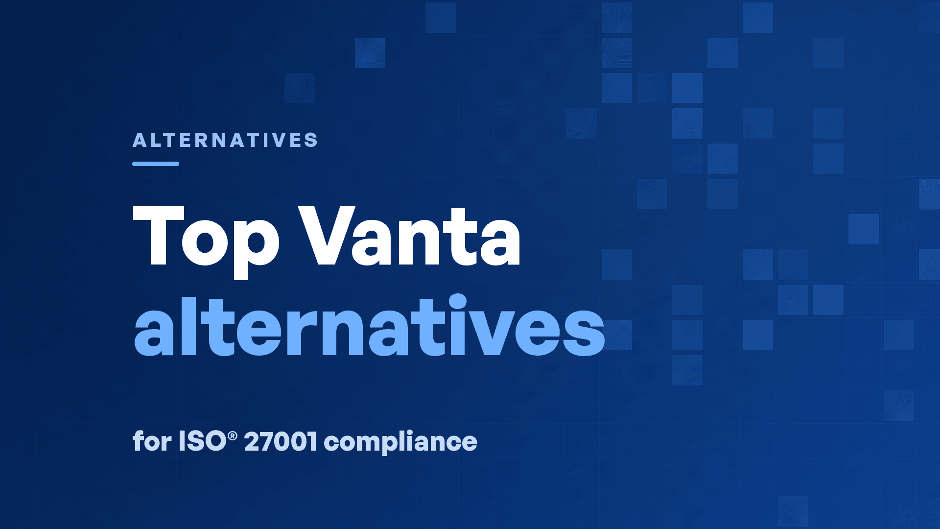 Top Vanta Alternatives for ISO® 27001 Compliance in 2026