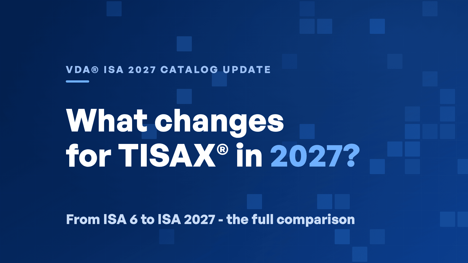 VDA® ISA 7.0: What Changes for TISAX® in 2027