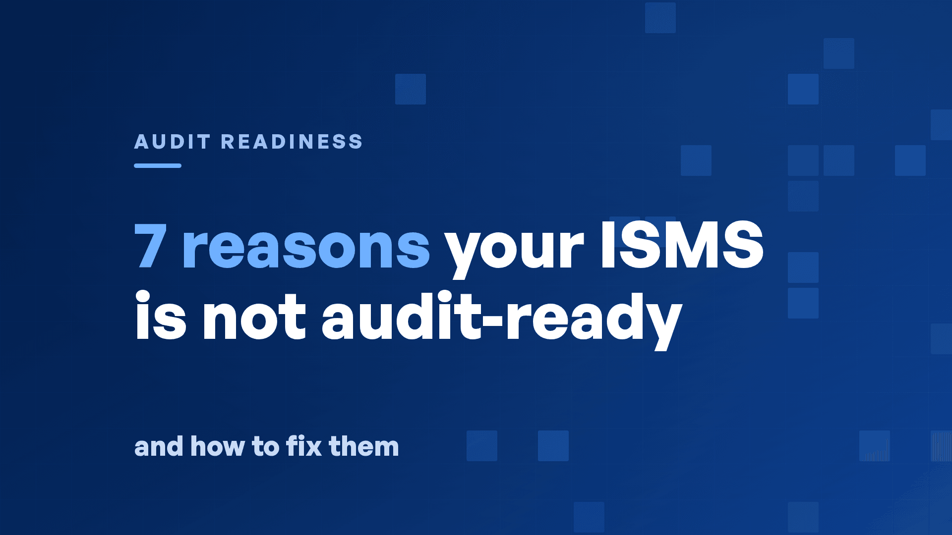 7 Reasons Your ISMS Is Not Audit-Ready (And How to Fix Each One)