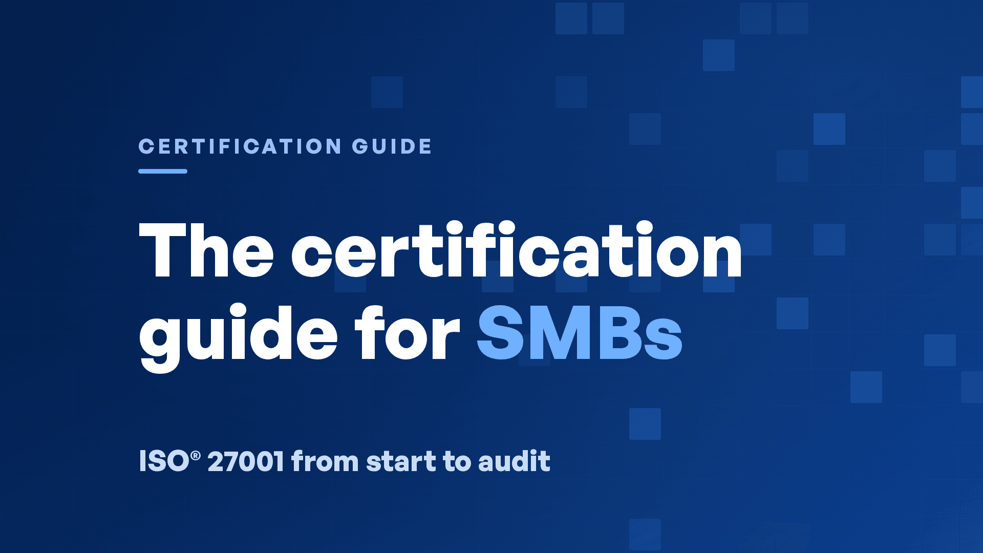 ISO® 27001 Certification: A Step-by-Step Guide for SMBs
