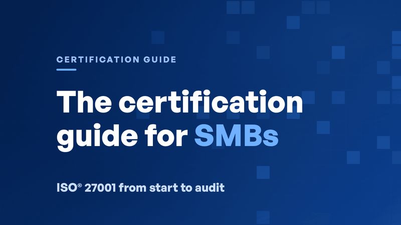 ISO® 27001 Certification: A Step-by-Step Guide for SMBs