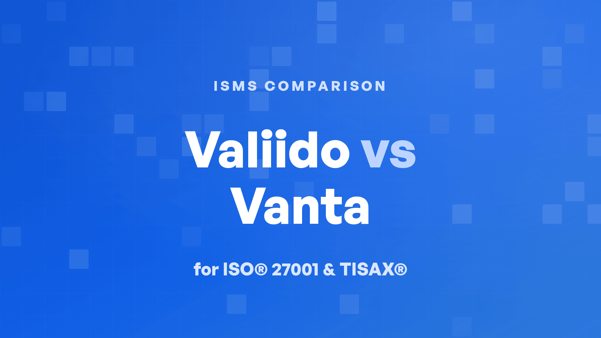 Valiido vs Vanta for ISO® 27001 and TISAX®