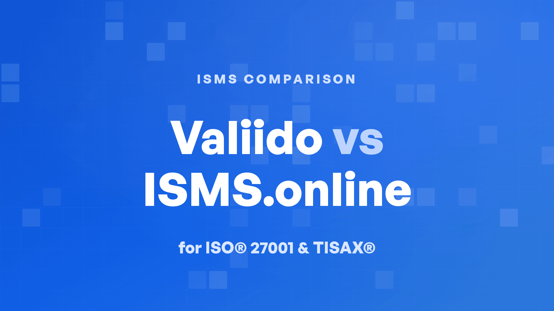 Valiido vs ISMS.online for ISO® 27001 and TISAX®